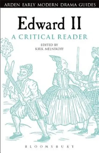 Edward II: A Critical Reader by Kirk Melnikoff