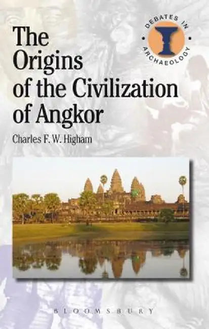 The Origins of the Civilization of Angkor by Charles Higham