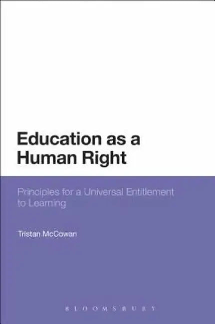 Education as a Human Right: Principles for a Universal Entitlement to Learning by Tristan McCowan