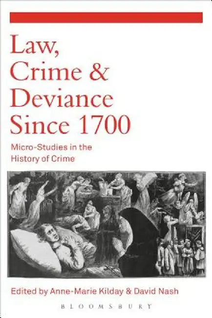Law, Crime and Deviance Since 1700: Micro-Studies in the History of Crime by David Nash