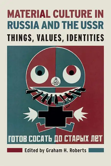 Material Culture in Russia and the USSR: Things, Values, Identities by Graham H. Roberts