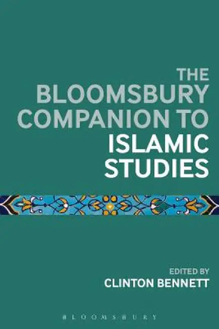 The Bloomsbury Companion to Islamic Studies by Clinton Bennett
