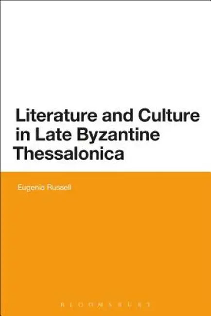 Literature and Culture in Late Byzantine Thessalonica by Eugenia Russell