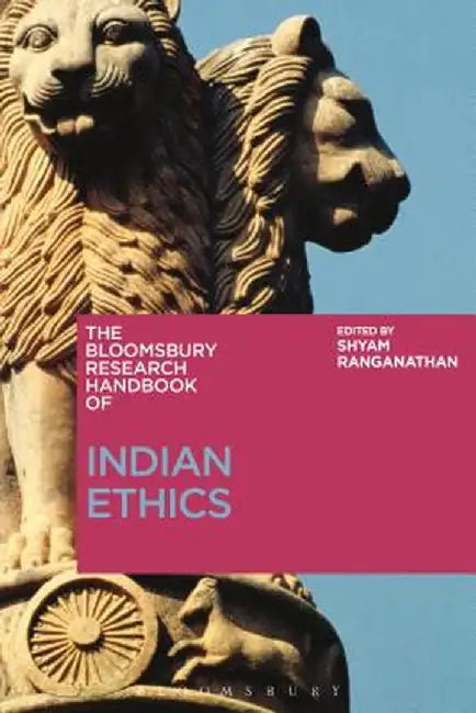 The Bloomsbury Research Handbook of Indian Ethics by Shyam Ranganathan