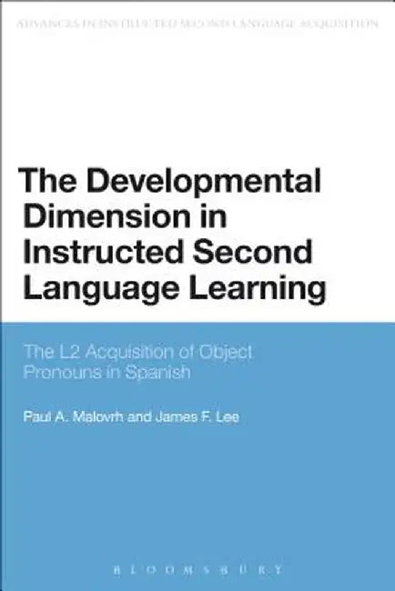 The Developmental Dimension in Instructed Second Language Learning: The L2 Acquisition of Object Pronouns in Spanish by Paul Malovrh