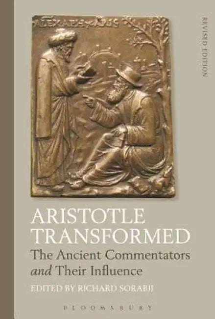 Aristotle Transformed: The Ancient Commentators and Their Influence by Richard Sorabji