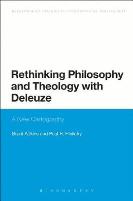Rethinking Philosophy and Theology with Deleuze: A New Cartography by Brent Adkins