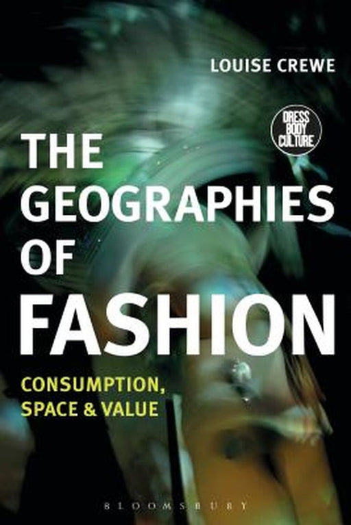 The Geographies of Fashion: Consumption, Space, and Value by Louise Crewe