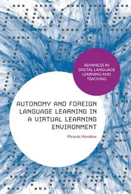 Autonomy and Foreign Language Learning in a Virtual Learning Environment by Miranda Hamilton
