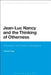 Jean-Luc Nancy and the Thinking of Otherness: Philosophy and Powers of Existence by Daniele Rugo