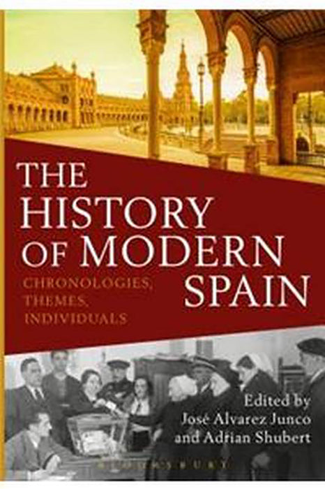 The History of Modern Spain: Chronologies, Themes, Individuals