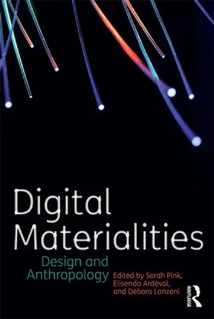 Digital Materialities: Design and Anthropology by Sarah Pink