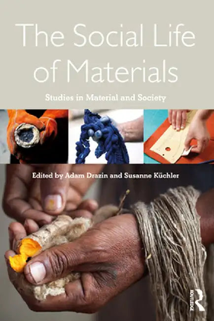 The Social Life of Materials: Studies in Materials and Society by Adam Drazin