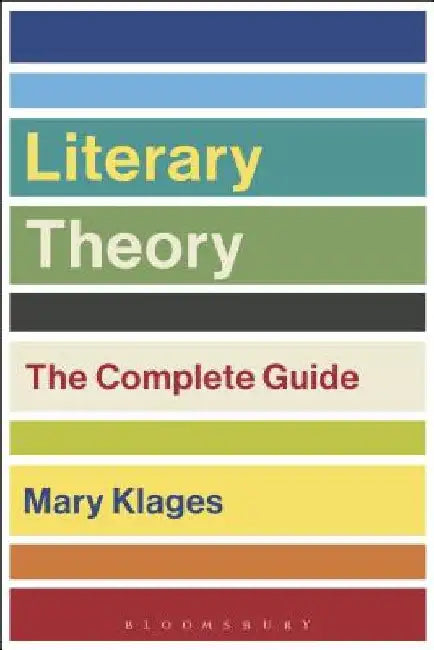 Literary Theory: The Complete Guide by Mary Klages