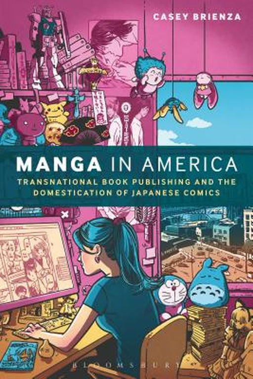 Manga in America: Transnational Book Publishing and the Domestication of Japanese Comics by Casey Brienza
