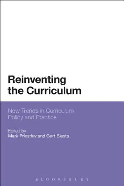 Reinventing the Curriculum: New Trends in Curriculum Policy and Practice by Mark Priestley