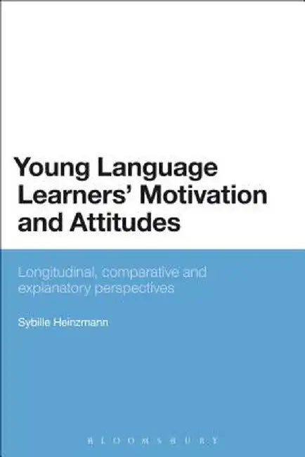 Young Language Learners' Motivation and Attitudes: Longitudinal, Comparative and Explanatory Perspectives by Sybille Heinzmann