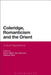 Coleridge, Romanticism and the Orient: Cultural Negotiations by David Vallins
