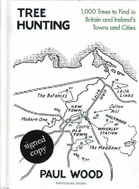 Tree Hunting: 1,000 Trees to Find in Britain and Ireland's Towns and Cities (Signed Edition) by Paul Wood