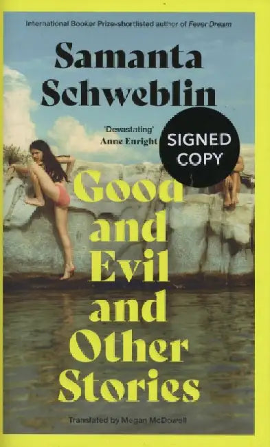 Good & Evil & Other Stories Signed Edition by Samanta Schweblin