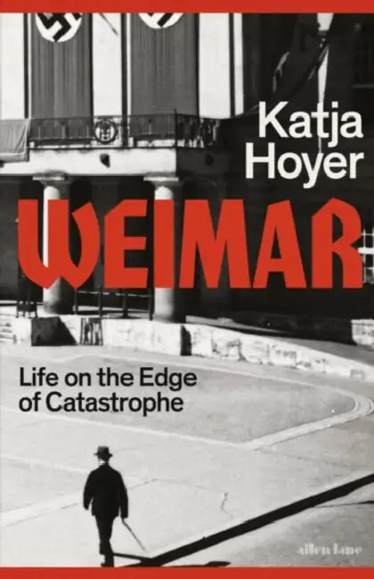 Weimar: Life on the Edge of Catastrophe (Signed Edition) by Katja Hoyer