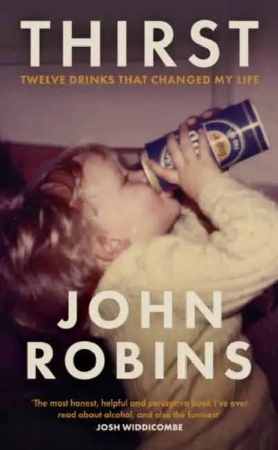 Thirst: Twelve Drinks That Changed My Life (Signed Edition) by John Robins