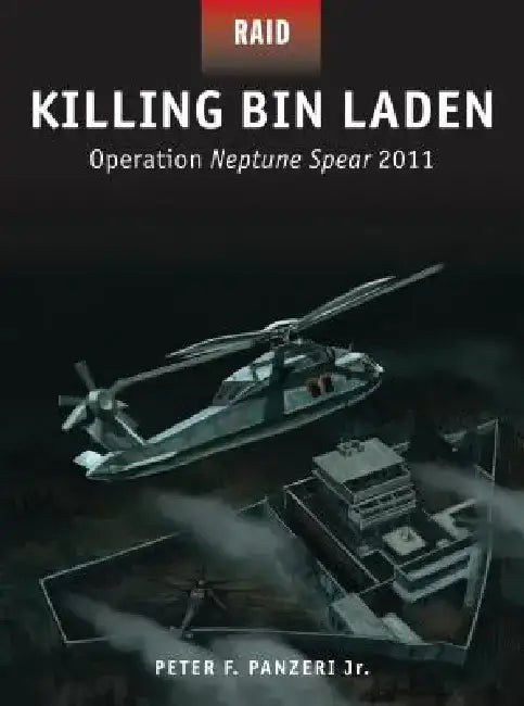 Killing Bin Laden: Operation Neptune Spear 2011 by Peter Panzeri