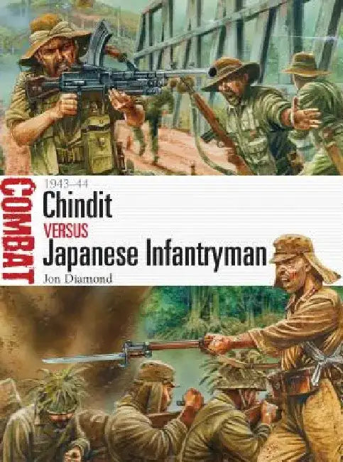 Chindit Vs Japanese Infantryman: 1943-44 by Jon Diamond