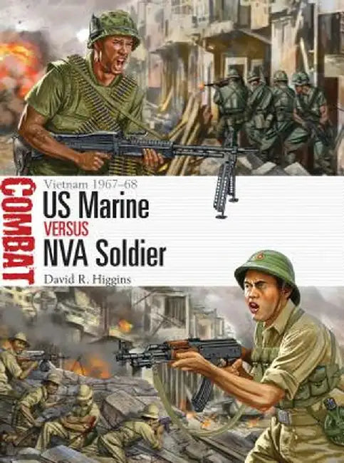 US Marine Vs NVA Soldier: Vietnam 1967-68 by David R. Higgins