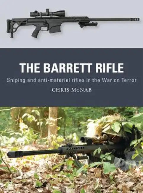 The Barrett Rifle: Sniping and Anti-Materiel Rifles in the War on Terror by Chris McNab