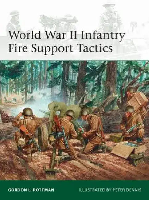 World War II Infantry Fire Support Tactics by Gordon L. Rottman