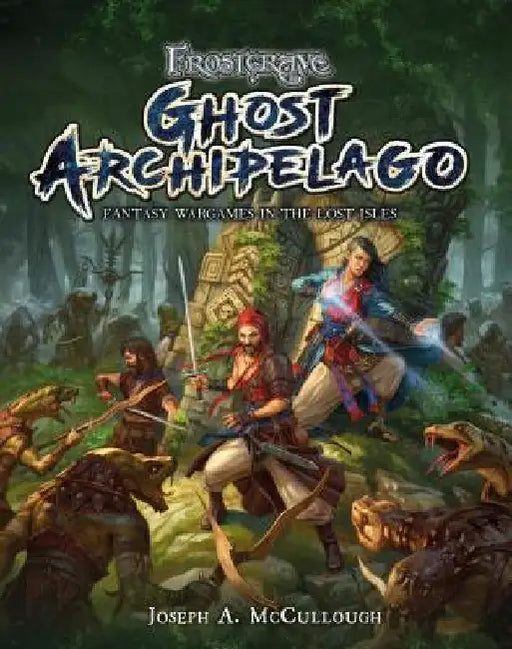 Frostgrave: Ghost Archipelago: Fantasy Wargames in the Lost Isles by Joseph A. McCullough