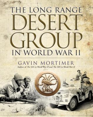 The Long Range Desert Group in World War II by Gavin Mortimer