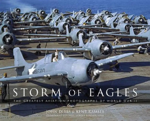 Storm of Eagles: The Greatest Aerial Photographs of World War II: The Greatest Aviation Photographs of World War II by John Dibbs