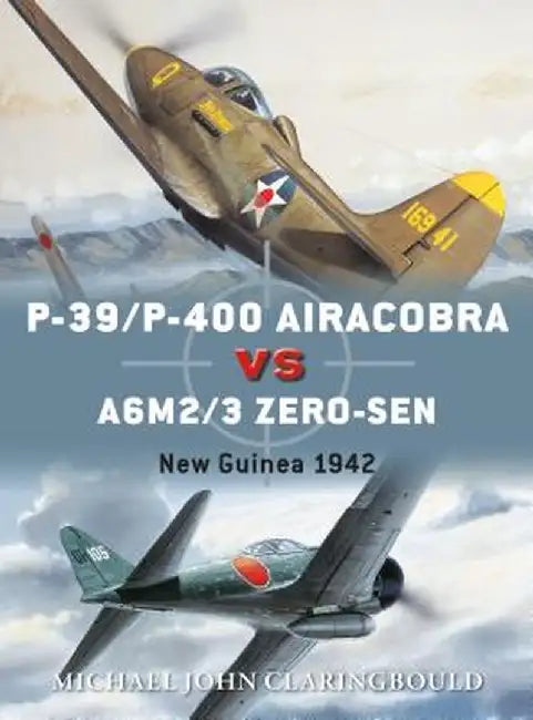 P-39/P-400 Airacobras Vs A6m2/3 Zero-Sen: New Guinea 1942 by Michael John Claringbould