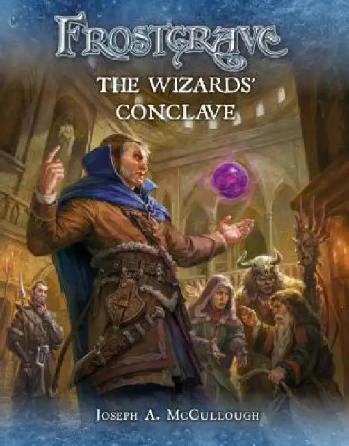 Frostgrave: The Wizards' Conclave by Joseph A. McCullough