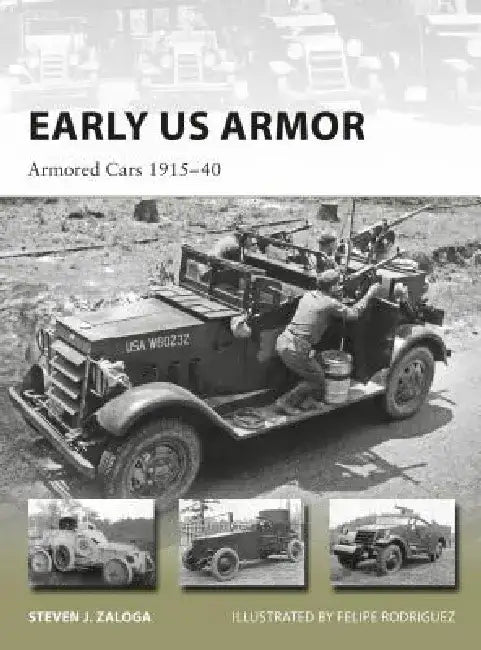 Early Us Armor: Armored Cars 1915-40 by Steven J. Zaloga