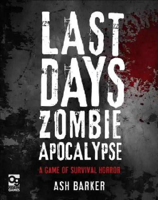 Last Days: Zombie Apocalypse: A Game of Survival Horror by Ash Barker