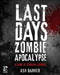 Last Days: Zombie Apocalypse: A Game of Survival Horror by Ash Barker