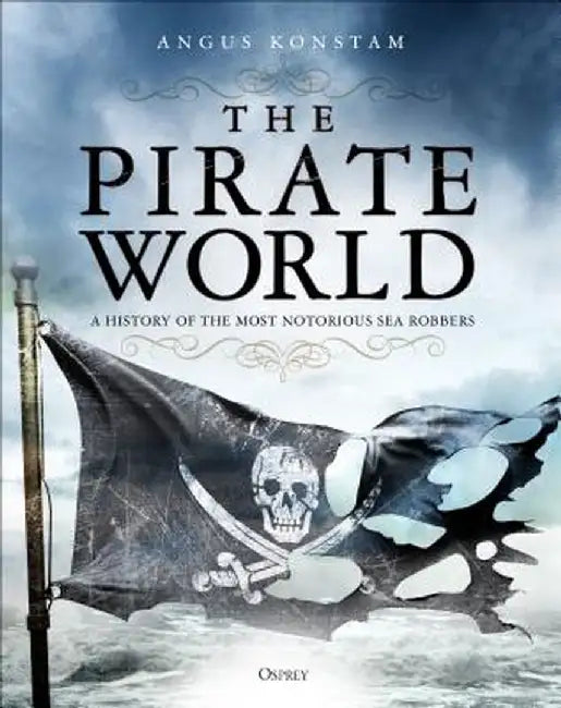 The Pirate World: Terror on the High Seas by Angus Konstam