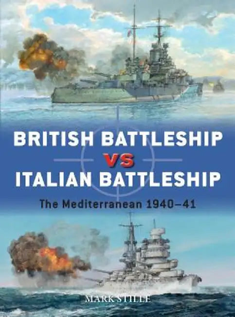 British Battleship Vs Italian Battleship: The Mediterranean 1940-41 by Mark Stille