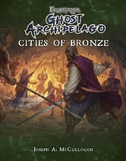 Frostgrave: Ghost Archipelago: Cities of Bronze by Joseph A. McCullough