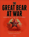The Great Bear at War: The Russian and Soviet Army, 1917-Present by Chris McNab