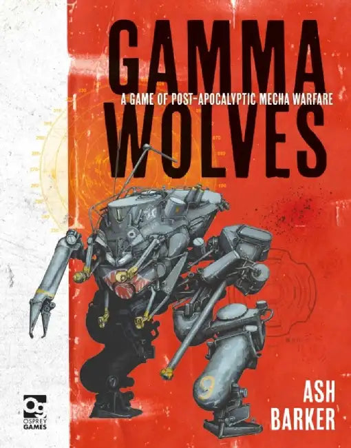 Gamma Wolves: A Game of Post-Apocalyptic Mecha Warfare by Ash Barker