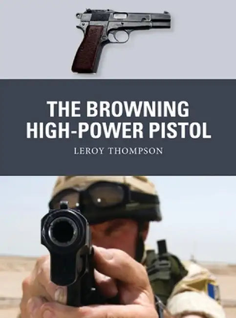 The Browning High-Power Pistol by Leroy Thompson