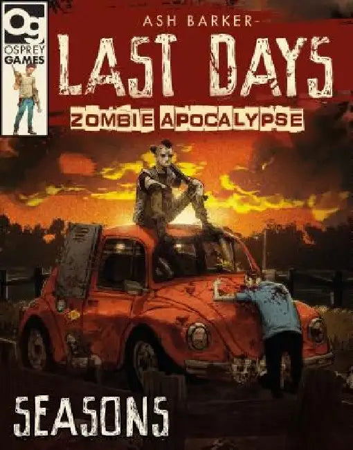 Last Days: Zombie Apocalypse: Seasons: A Game of Survival Horror by Ash Barker