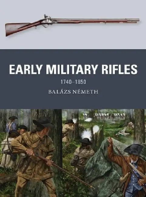 Early Military Rifles: 1740-1850 by Balazs Nemeth