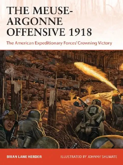 The Meuse-Argonne Offensive 1918: The Aef's Crowning Moment by Brian Lane Herder