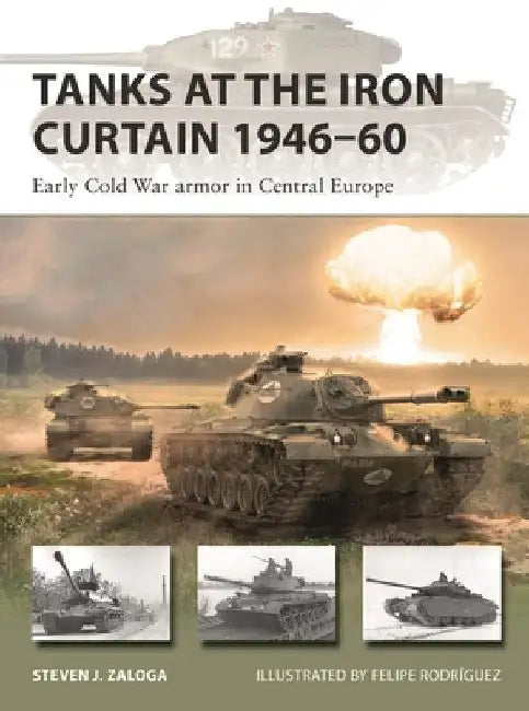 Tanks at the Iron Curtain 1946-60: Early Cold War Armor in Central Europe by Steven J. Zaloga