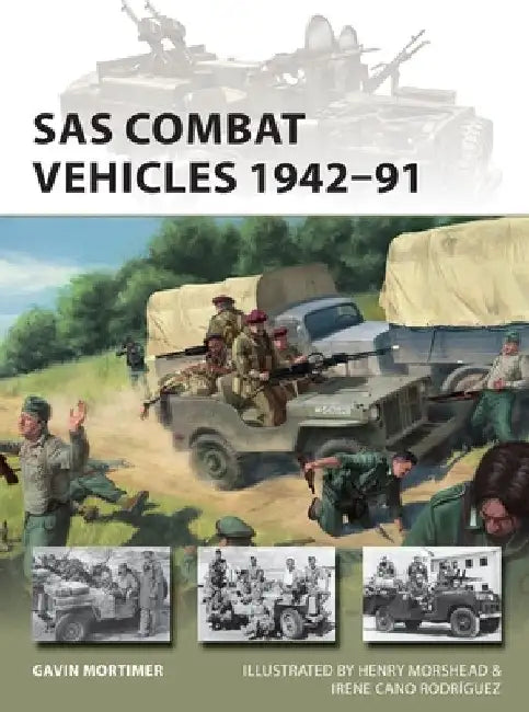 SAS Combat Vehicles 1942-1991: The Regiment's Jeeps and Land Rovers in North Africa, Europe, Oman and Iraq by Gavin Mortimer